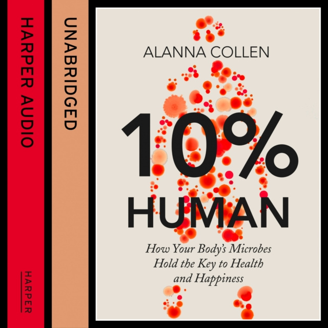 Audiobook 10% Human: How Your Body's Microbes Hold the Key to Health and Happiness Alanna Collen