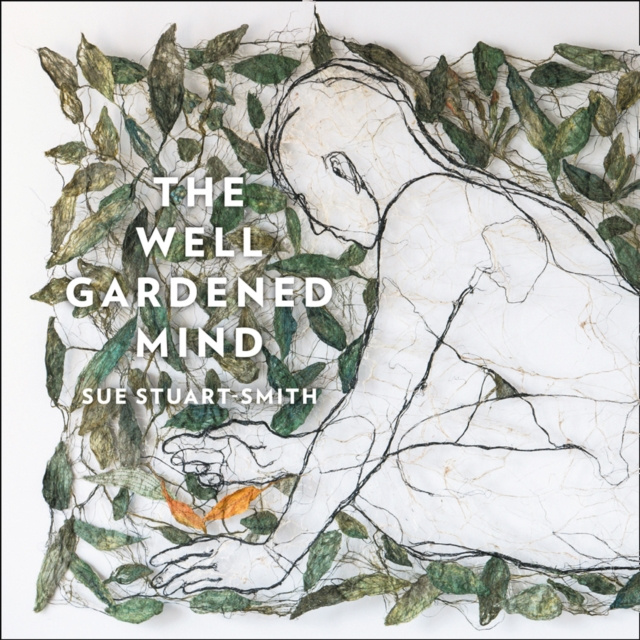 Аудиокнига Well Gardened Mind: Rediscovering Nature in the Modern World Sue Stuart-Smith