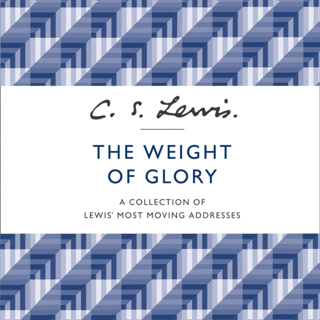 Аудиокнига Weight of Glory: A Collection of Lewis' Most Moving Addresses C. S. Lewis