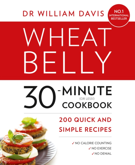E-kniha Wheat Belly 30-Minute (or Less!) Cookbook: 200 quick and simple recipes Dr William Davis