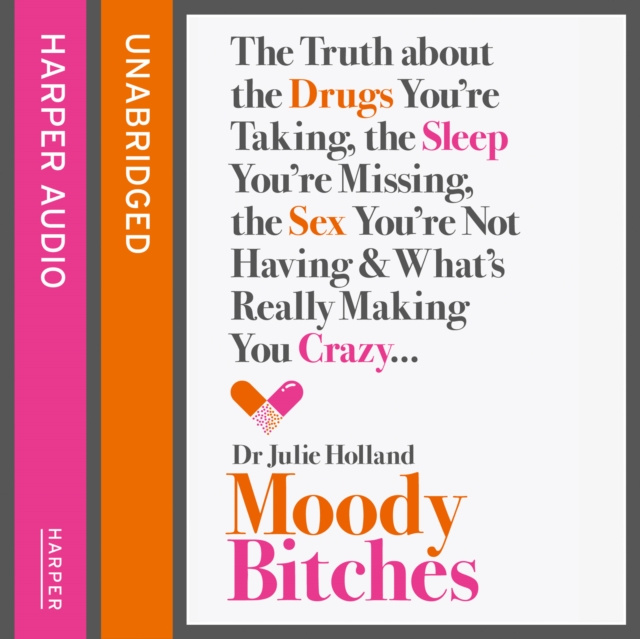 Livre audio Moody Bitches: The Truth about the Drugs You're Taking, the Sleep You're Missing, the Sex You're Not Having and What's Really Making You Crazy... Holland MD Julie