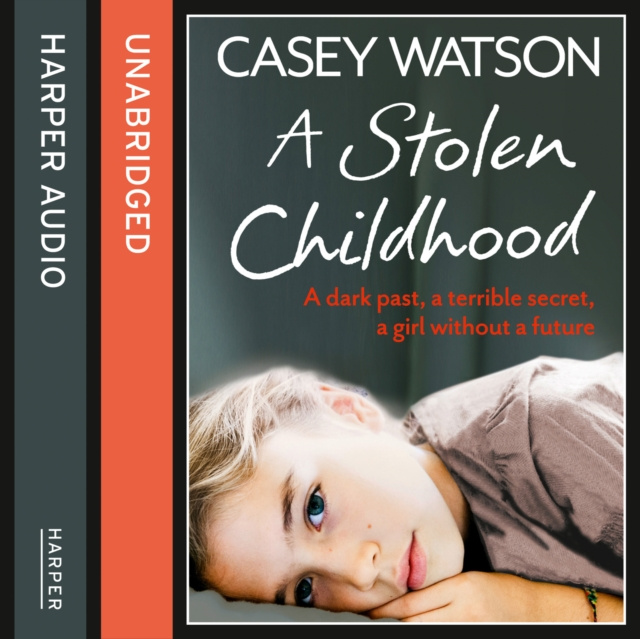 Audiokniha Stolen Childhood: A dark past, a terrible secret, a girl without a future Casey Watson