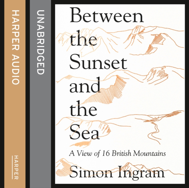 Аудиокнига Between the Sunset and the Sea: A View of 16 British Mountains Simon Ingram