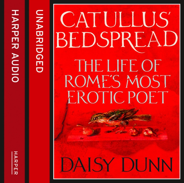 Audiobook Catullus' Bedspread: The Life of Rome's Most Erotic Poet Daisy Dunn