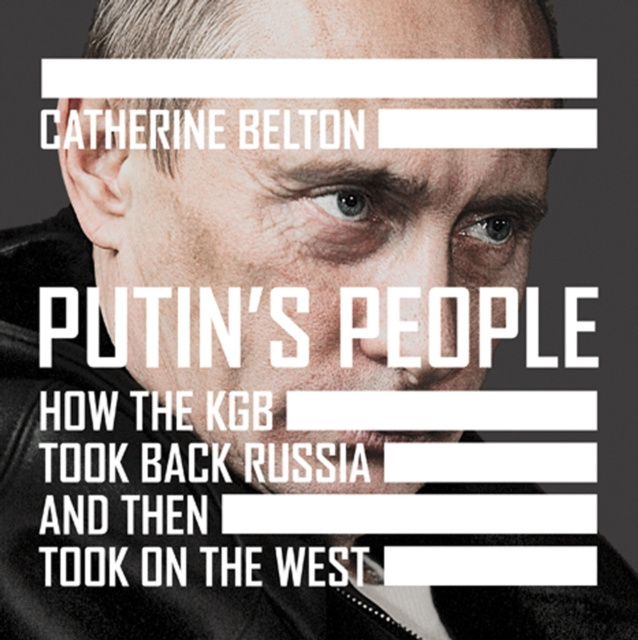 Audiokniha Putin's People: How the KGB Took Back Russia and then Took on the West Catherine Belton