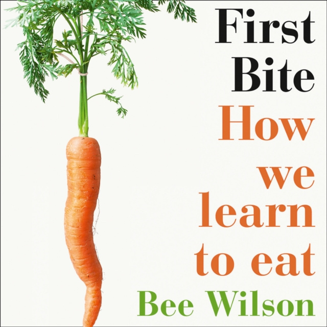 Audiolivro First Bite: How We Learn to Eat Bee Wilson