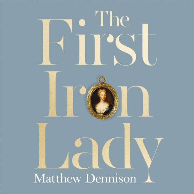 Audiokniha First Iron Lady: A Life of Caroline of Ansbach Matthew Dennison