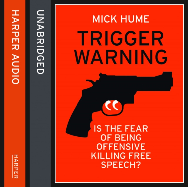 Audiokniha Trigger Warning: Is the Fear of Being Offensive Killing Free Speech? Mick Hume