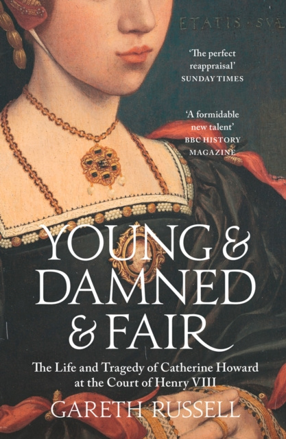 E-kniha Young and Damned and Fair: The Life and Tragedy of Catherine Howard at the Court of Henry VIII Gareth Russell