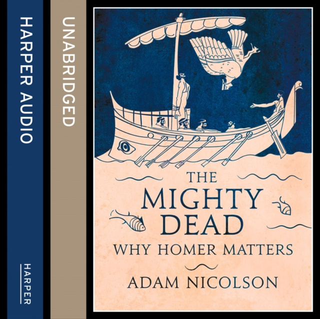 Audiobook Mighty Dead: Why Homer Matters Adam Nicolson