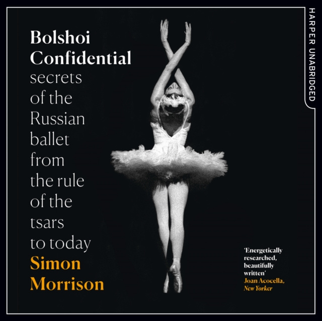 Audiobook Bolshoi Confidential: Secrets of the Russian Ballet from the Rule of the Tsars to Today Simon Morrison