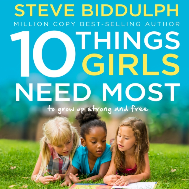 Аудиокнига 10 Things Girls Need Most: To grow up strong and free Steve Biddulph