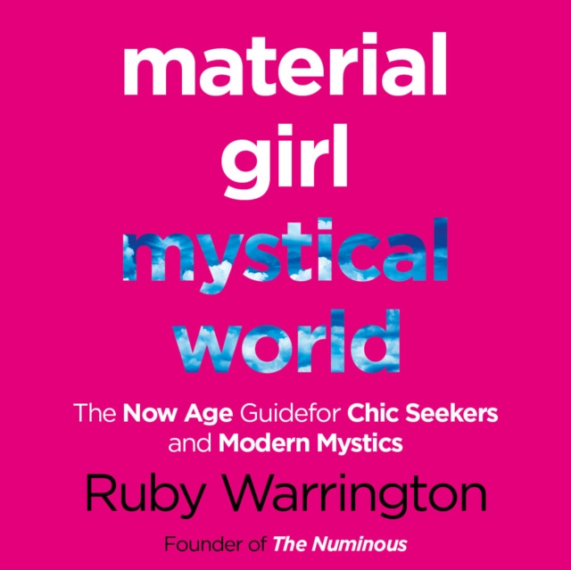 Аудиокнига Material Girl, Mystical World: The Now-Age Guide for Chic Seekers and Modern Mystics Ruby Warrington