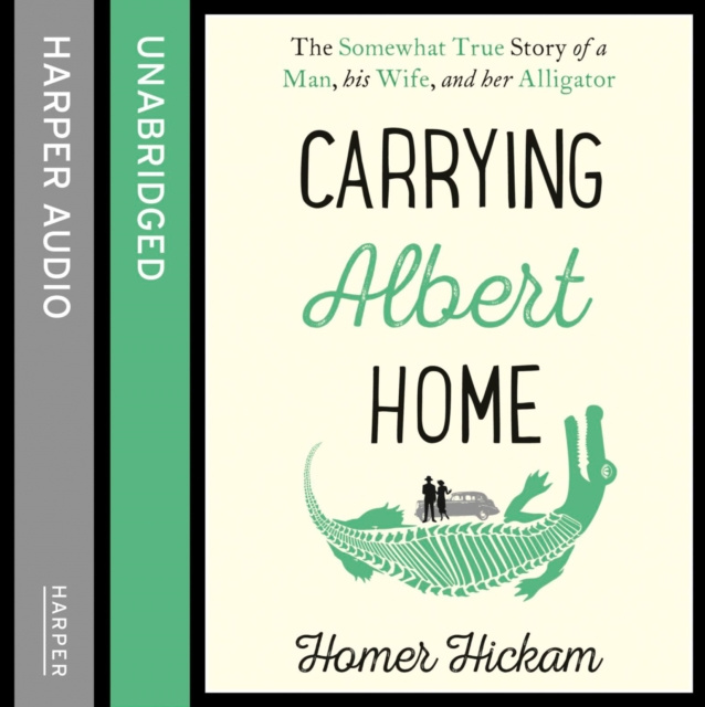 Audiobook Carrying Albert Home: The Somewhat True Story of a Man, his Wife and her Alligator Homer Hickam