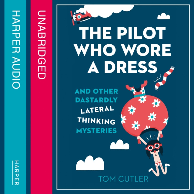 Audiokniha Pilot Who Wore a Dress: And Other Dastardly Lateral Thinking Mysteries Tom Cutler