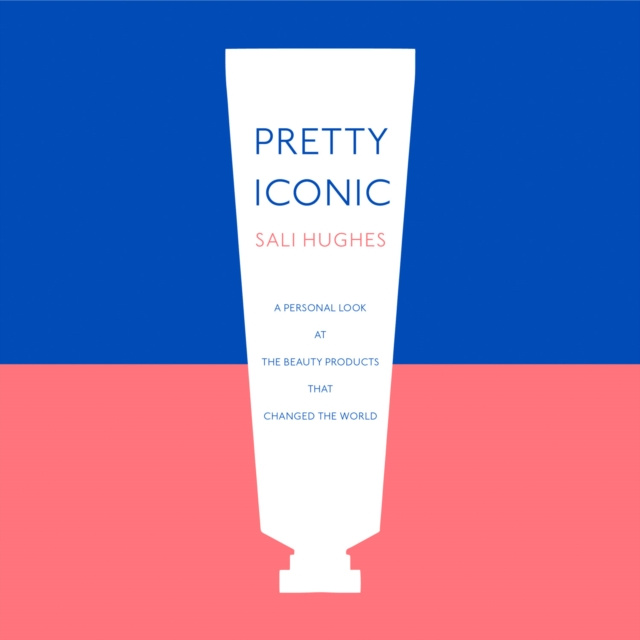 Audiokniha Pretty Iconic: A Personal Look at the Beauty Products that Changed the World Sali Hughes
