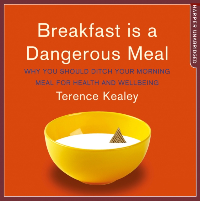 Audiokniha Breakfast is a Dangerous Meal: Why You Should Ditch Your Morning Meal For Health and Wellbeing Terence Kealey