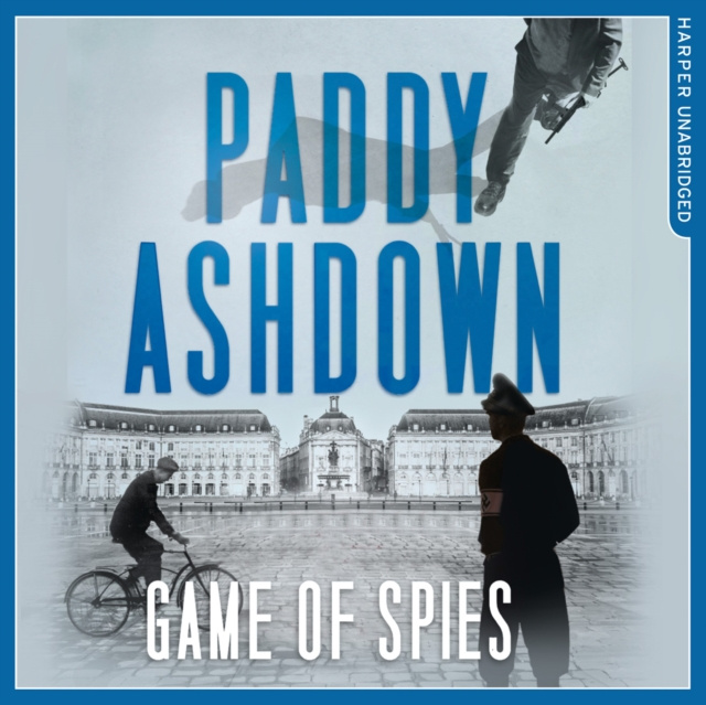 Audiokniha Game of Spies: The Secret Agent, the Traitor and the Nazi, Bordeaux 1942-1944 Paddy Ashdown