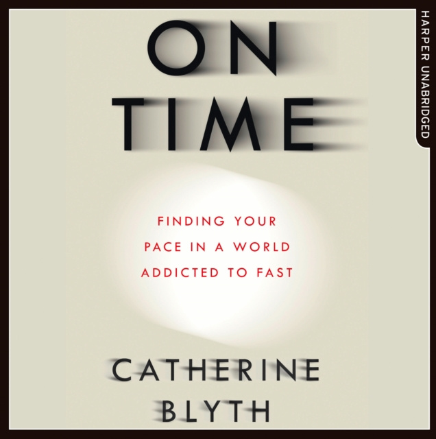 Audiobook On Time: Finding Your Pace in a World Addicted to Fast Catherine Blyth