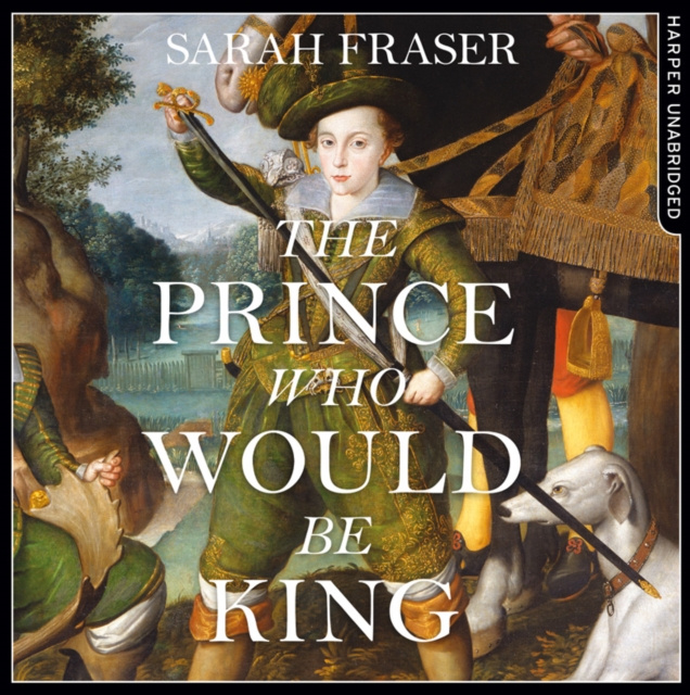 Hörbuch Prince Who Would Be King Sarah Fraser