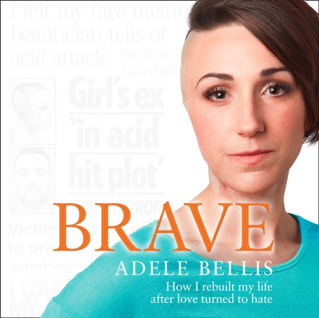 Audiobook Brave: How I rebuilt my life after love turned to hate Adele Bellis