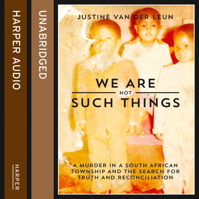 Audiobook We Are Not Such Things: A Murder in a South African Township and the Search for Truth and Reconciliation Justine van der Leun