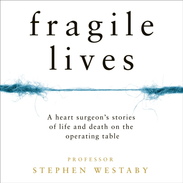 Audiokniha Fragile Lives: A Heart Surgeon's Stories of Life and Death on the Operating Table Stephen Westaby
