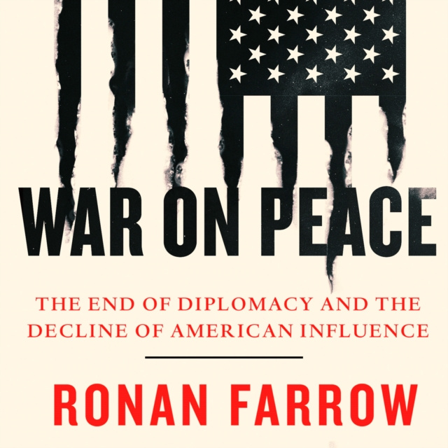 Audiobook War on Peace: The End of Diplomacy and the Decline of American Influence Ronan Farrow