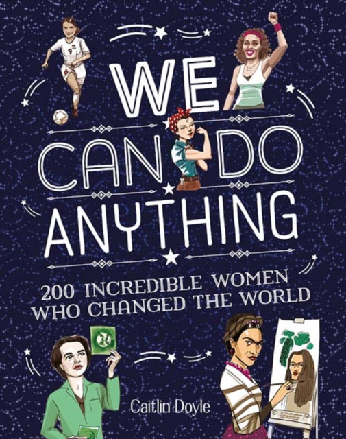 E-book We Can Do Anything: From sports to innovation, art to politics, meet over 200 women who got there first Caitlin Doyle