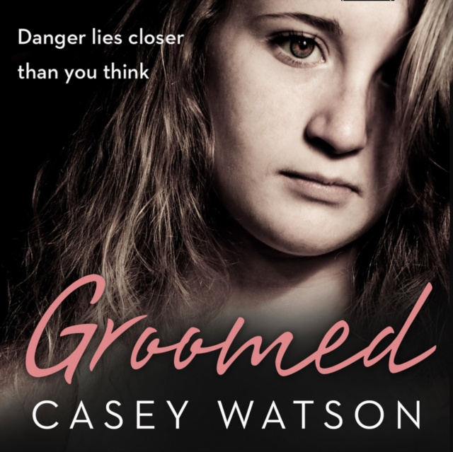 Audiokniha Groomed: Danger lies closer than you think Casey Watson