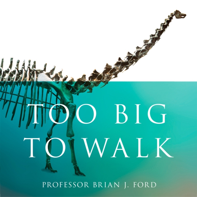 Audiokniha Too Big to Walk: The New Science of Dinosaurs Brian J. Ford