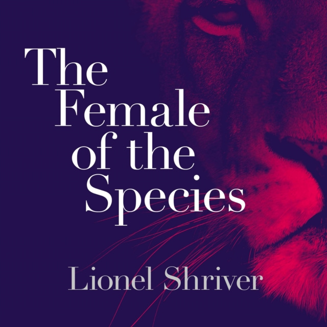 Audiokniha Female of the Species Lionel Shriver