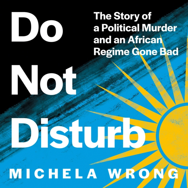 Audiobook Do Not Disturb: The Story of a Political Murder and an African Regime Gone Bad Michela Wrong