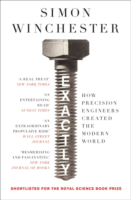 E-kniha Exactly: How Precision Engineers Created the Modern World Simon Winchester