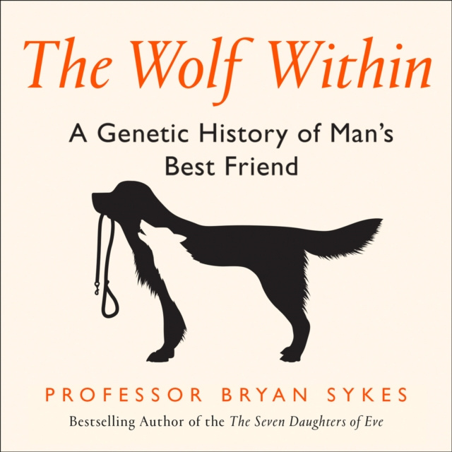 Audiokniha Wolf Within: The Astonishing Evolution of the Wolf into Man's Best Friend Professor Bryan Sykes