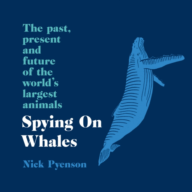 Audiokniha Spying on Whales: The Past, Present and Future of the World's Largest Animals Nick Pyenson