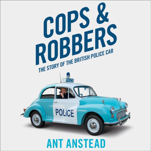 Audiokniha Cops and Robbers: The Story of the British Police Car Ant Anstead