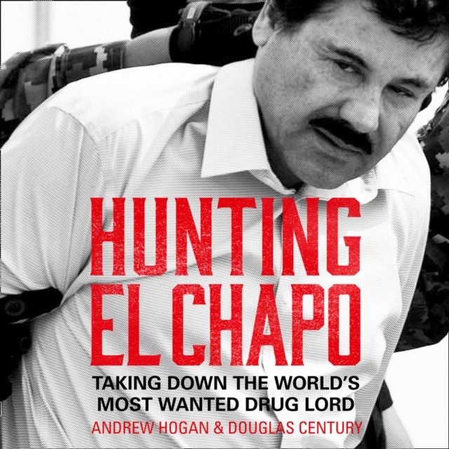 Audiokniha Hunting El Chapo: Taking down the world's most-wanted drug-lord Andrew Hogan