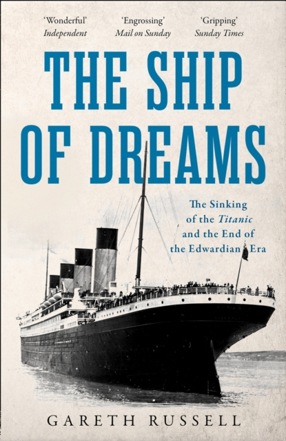 E-kniha Ship of Dreams: The Sinking of the &quote;Titanic&quote; and the End of the Edwardian Era Gareth Russell