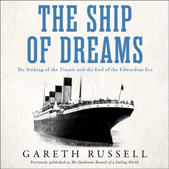 Audiokniha Ship of Dreams: The Sinking of the &quote;Titanic&quote; and the End of the Edwardian Era Gareth Russell