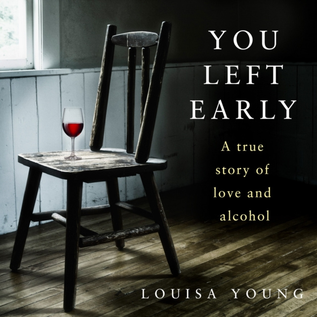Audiokniha You Left Early: A True Story of Love and Alcohol Louisa Young