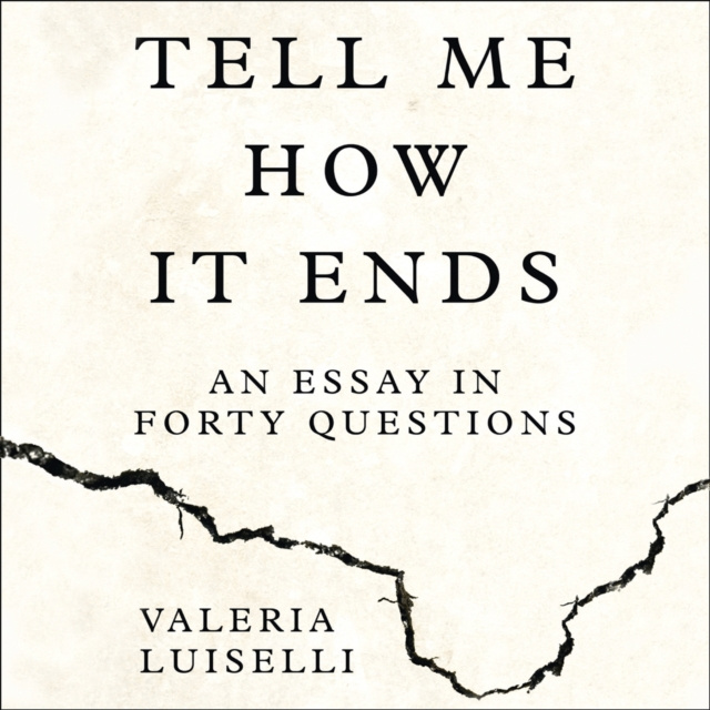 Audiolibro Tell Me How it Ends: An Essay in Forty Questions Valeria Luiselli