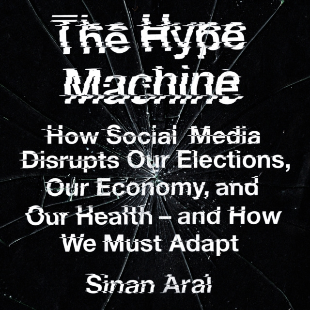 Audiolibro Hype Machine: How Social Media Disrupts Our Elections, Our Economy and Our Health - and How We Must Adapt Sinan Aral