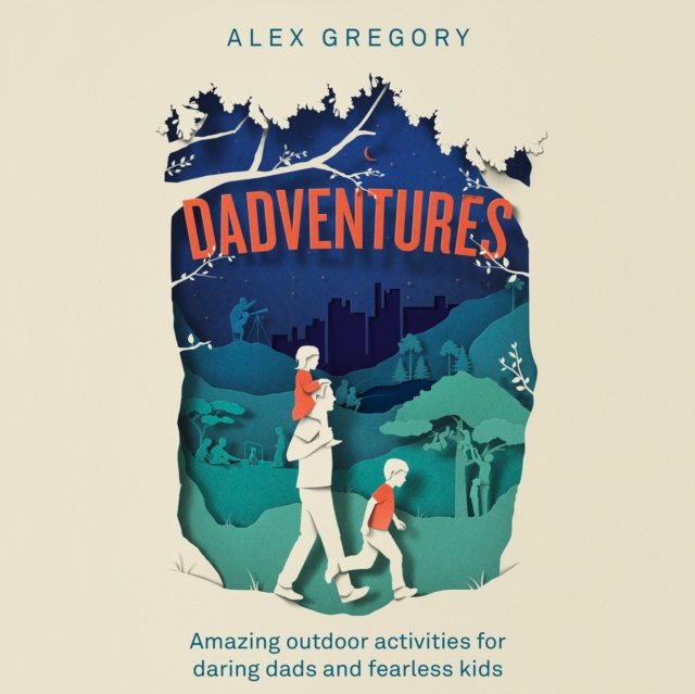 Audiolivro Dadventures: Amazing Outdoor Adventures for Daring Dads and Fearless Kids Alex Gregory