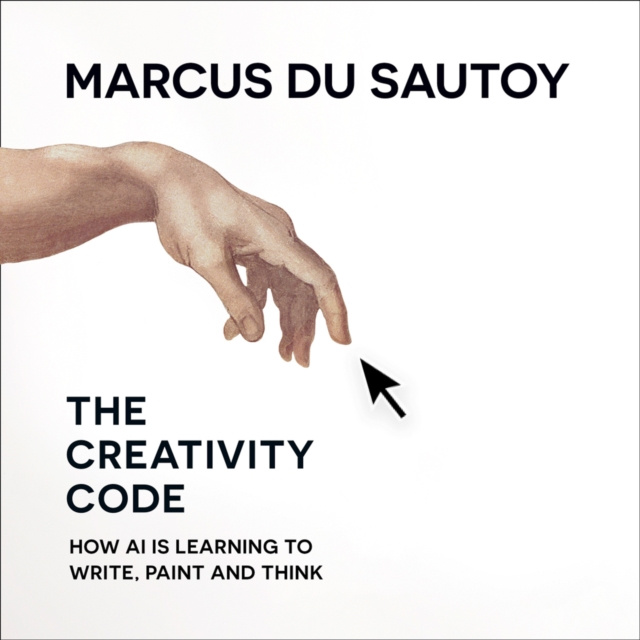 Hangoskönyv Creativity Code: How AI is learning to write, paint and think Marcus du Sautoy