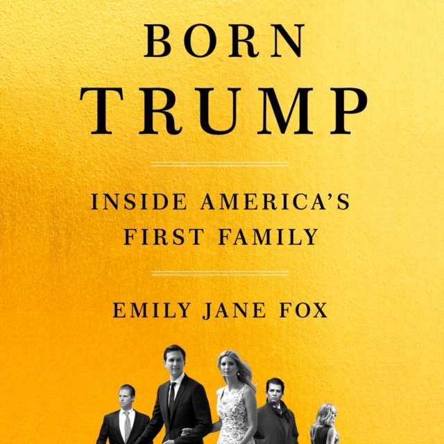 Audiokniha Born Trump: Inside America's First Family Emily Jane Fox