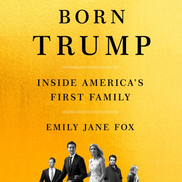 Audiobook Born Trump: Inside America's First Family Emily Jane Fox