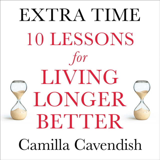 Аудиокнига Extra Time: 10 Lessons for an Ageing World Camilla Cavendish