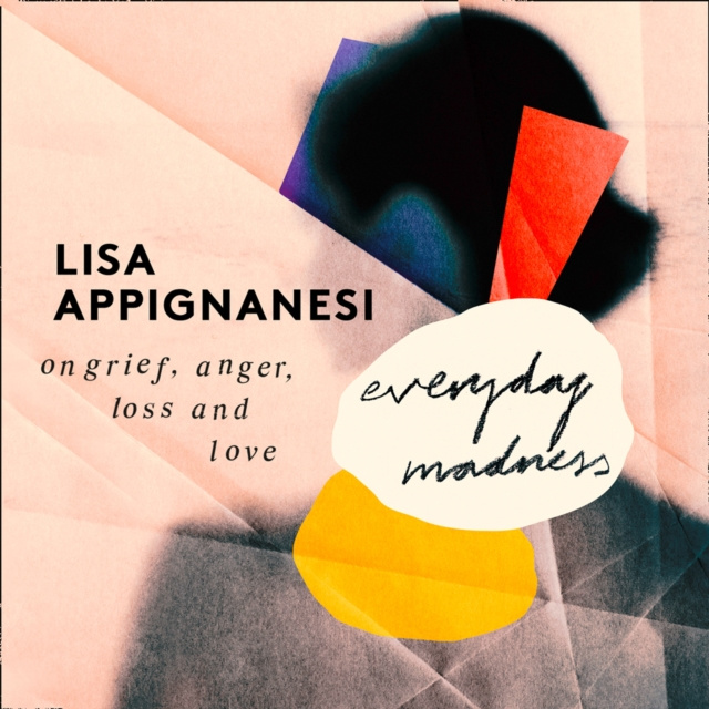 Аудиокнига Everyday Madness: On Grief, Anger, Loss and Love Lisa Appignanesi