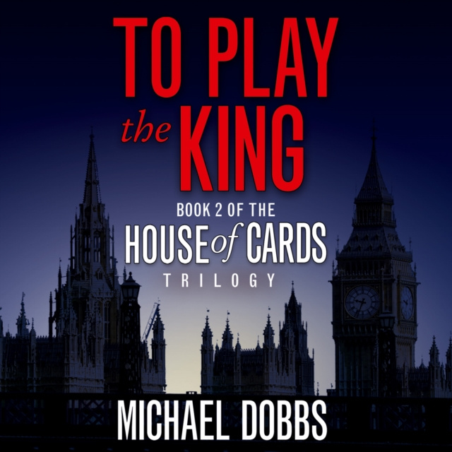 Audiokniha To Play the King (House of Cards Trilogy, Book 2) Michael Dobbs